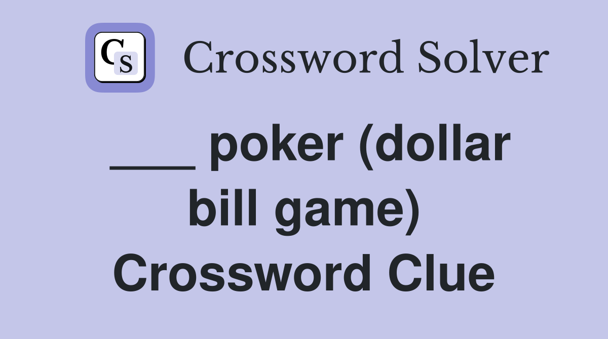 ___ poker (dollar bill game) Crossword Clue
