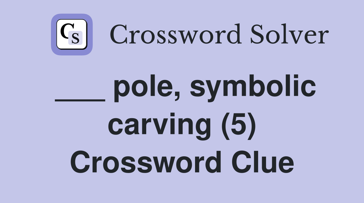 ___ pole, symbolic carving (5) Crossword Clue