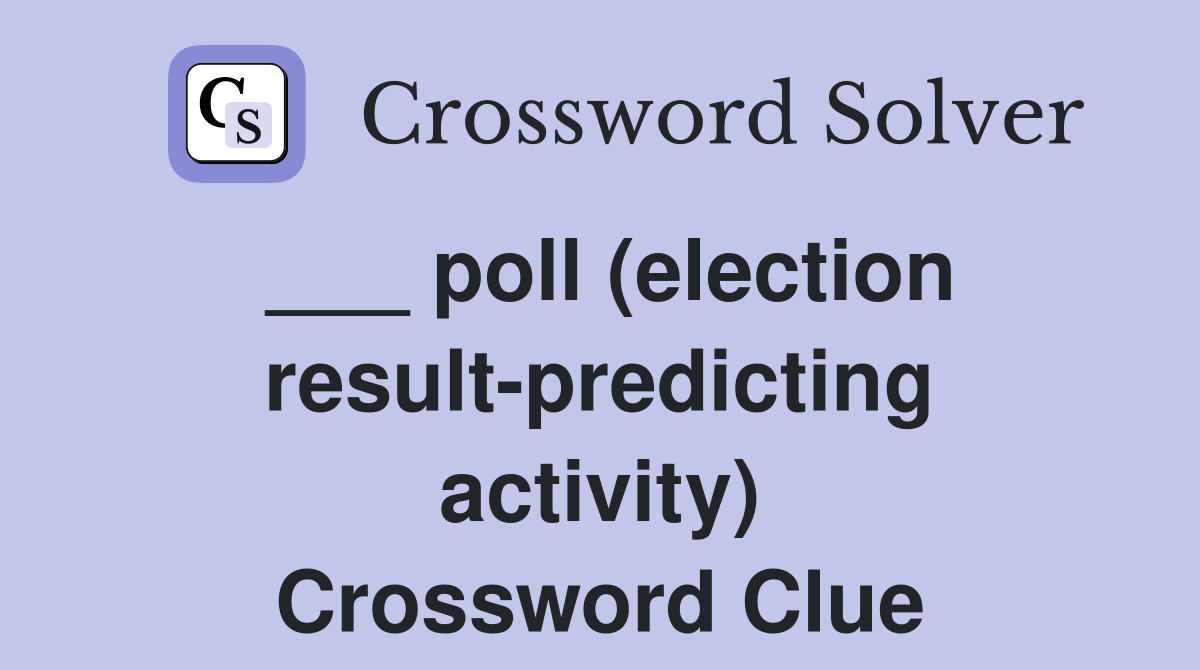 ___ poll (election result-predicting activity) Crossword Clue