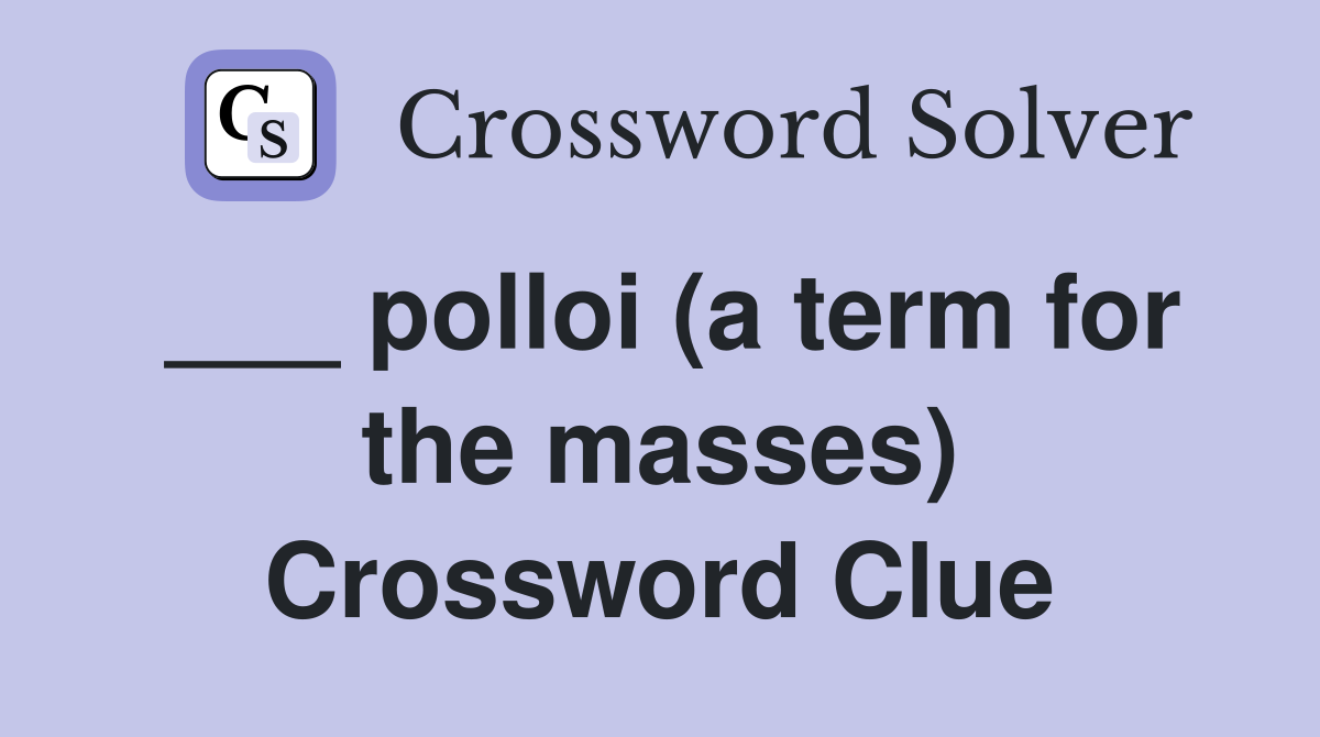 ___ polloi (a term for the masses) Crossword Clue