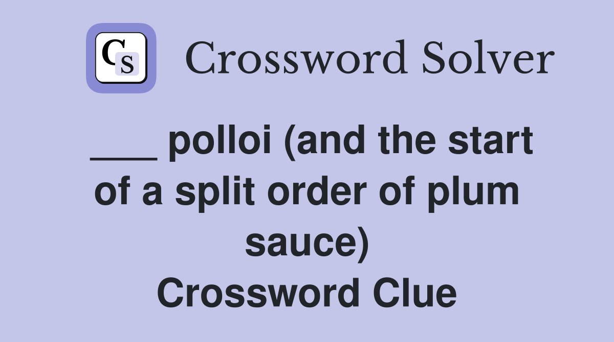 ___ polloi (and the start of a split order of plum sauce) Crossword Clue