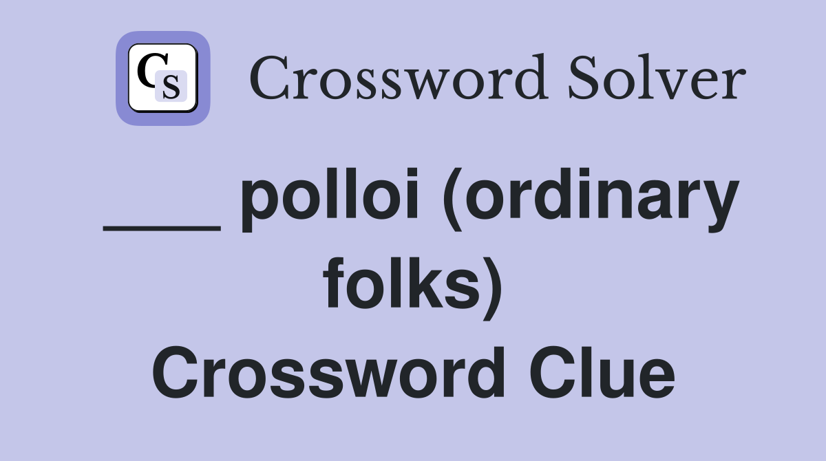___ polloi (ordinary folks) Crossword Clue