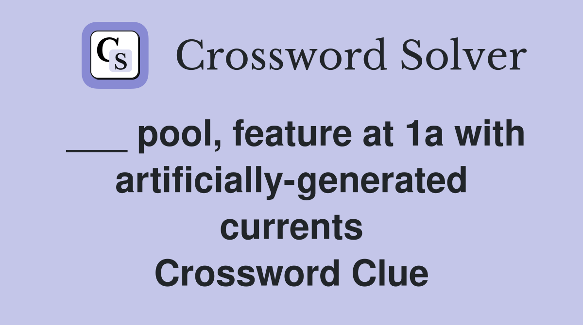___ pool, feature at 1a with artificially-generated currents Crossword Clue