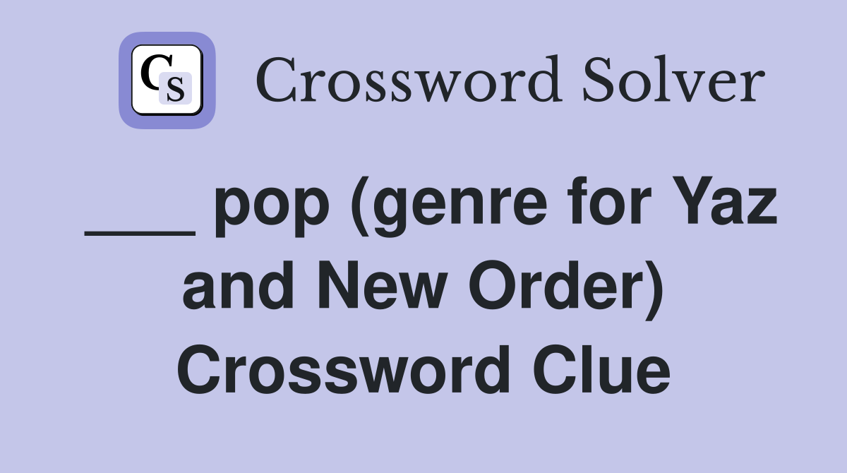 ___ pop (genre for Yaz and New Order) Crossword Clue