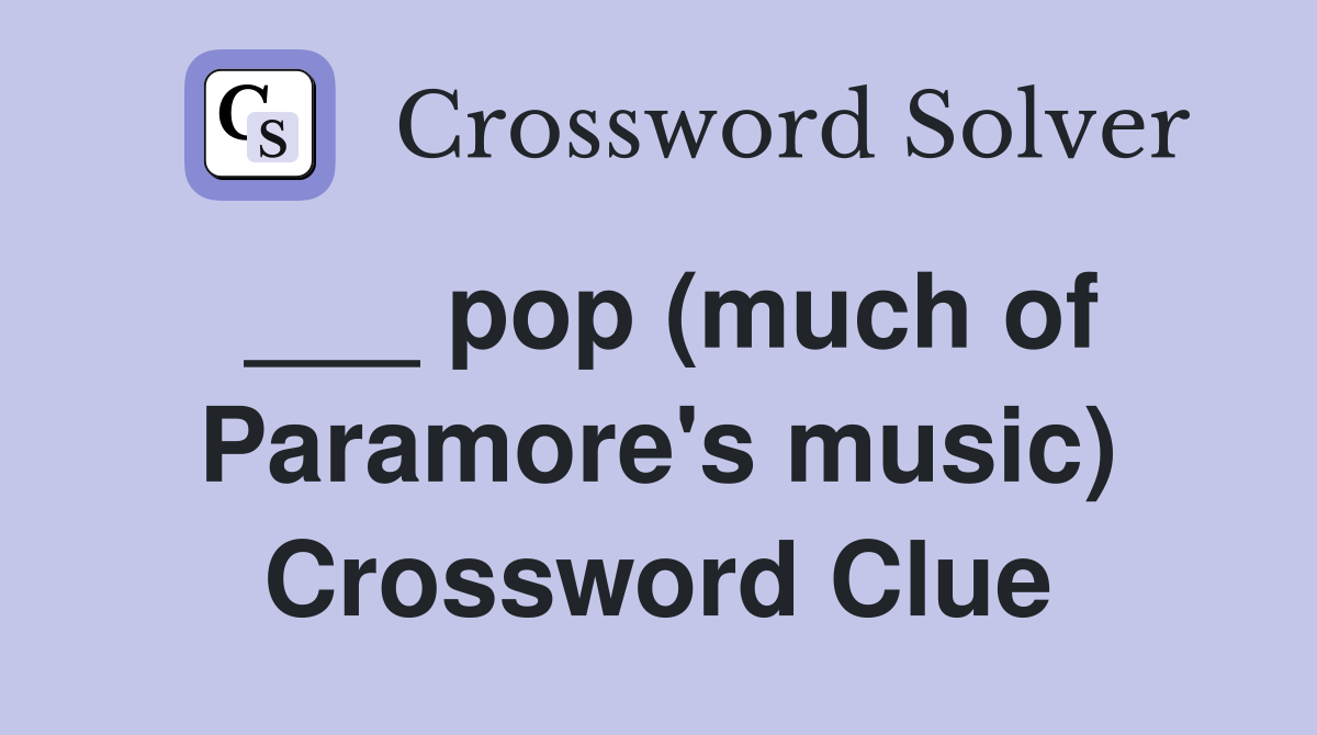 ___ pop (much of Paramore's music) Crossword Clue