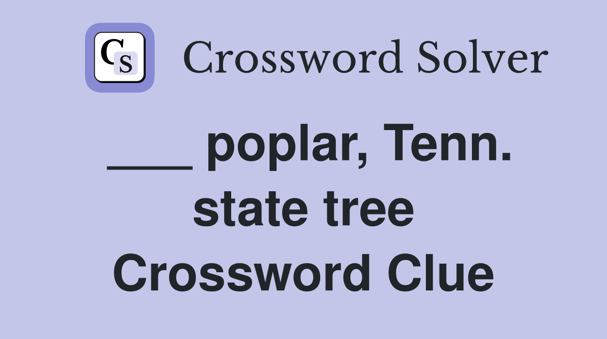 ___ poplar, Tenn. state tree Crossword Clue