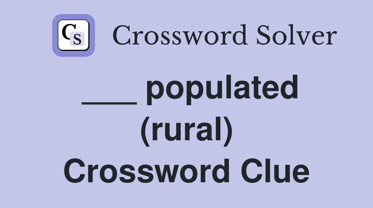 ___ populated (rural) Crossword Clue