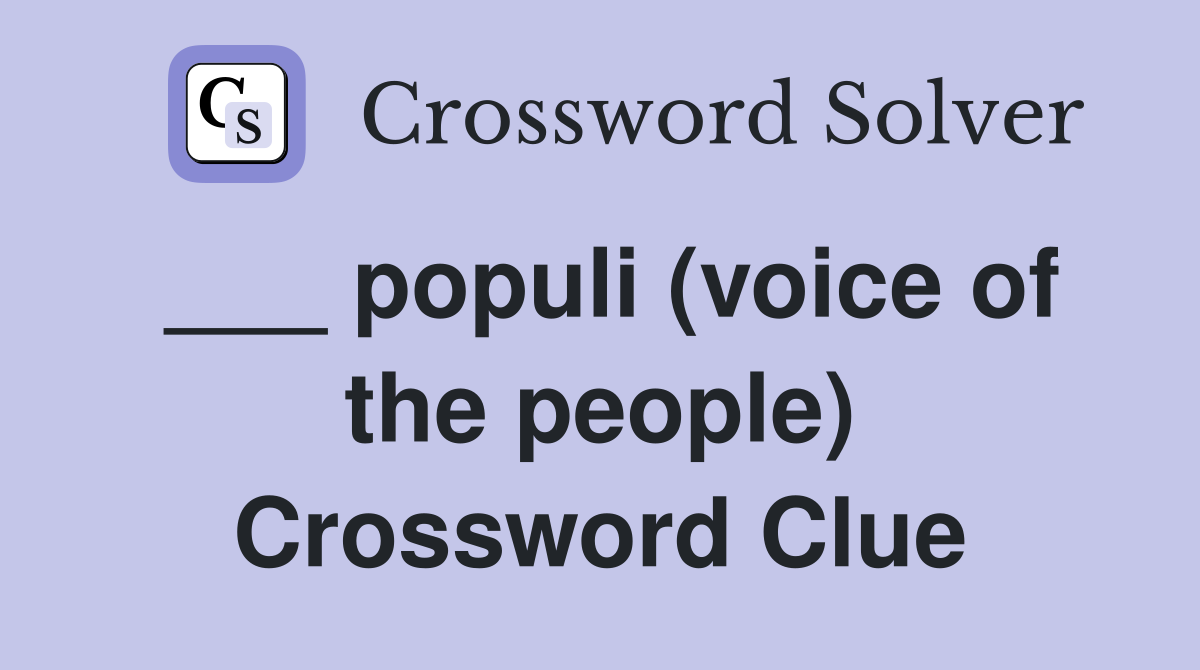 ___ populi (voice of the people) Crossword Clue