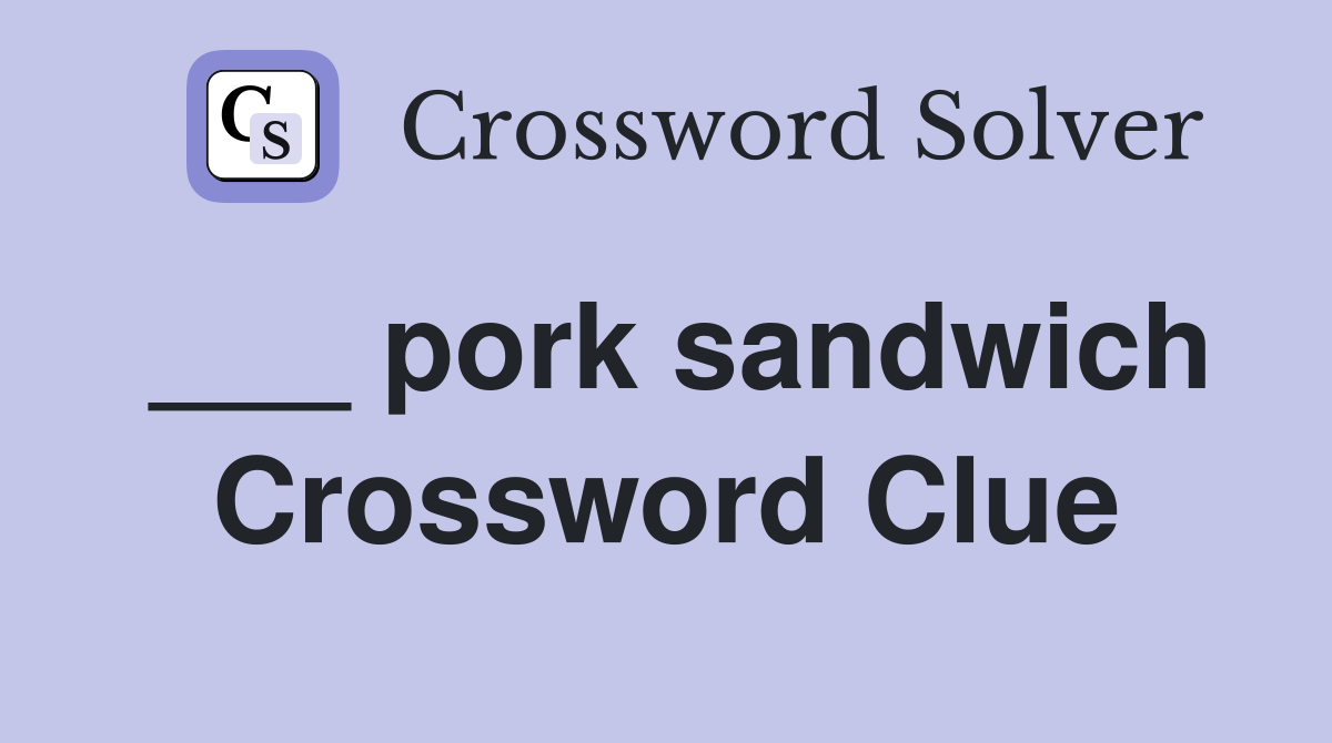 ___ pork sandwich Crossword Clue
