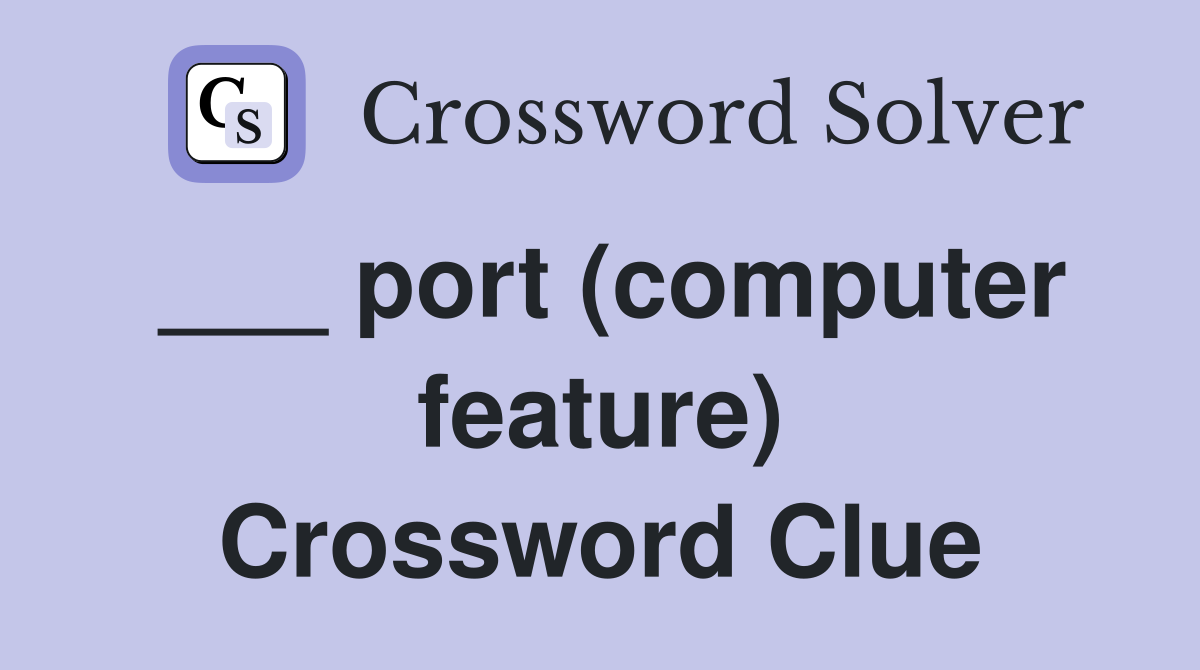 ___ port (computer feature) Crossword Clue