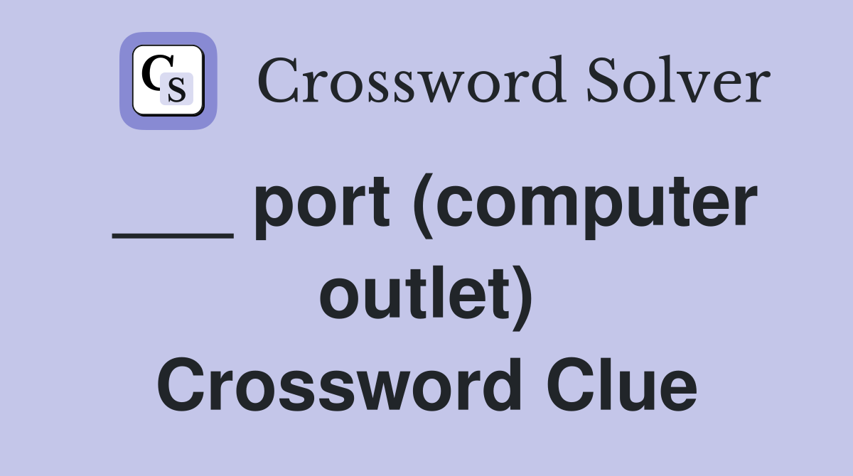 ___ port (computer outlet) Crossword Clue