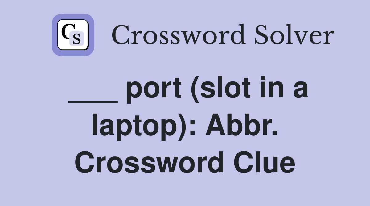 ___ port (slot in a laptop): Abbr. Crossword Clue