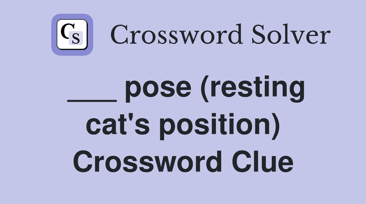 ___ pose (resting cat's position) Crossword Clue