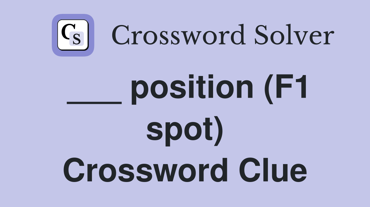 ___ position (F1 spot) Crossword Clue