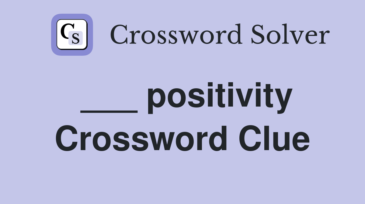 ___ positivity Crossword Clue
