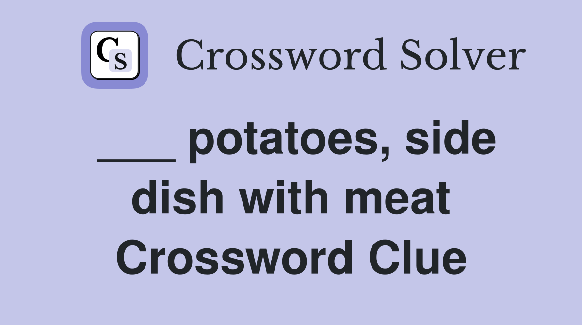 ___ potatoes, side dish with meat Crossword Clue