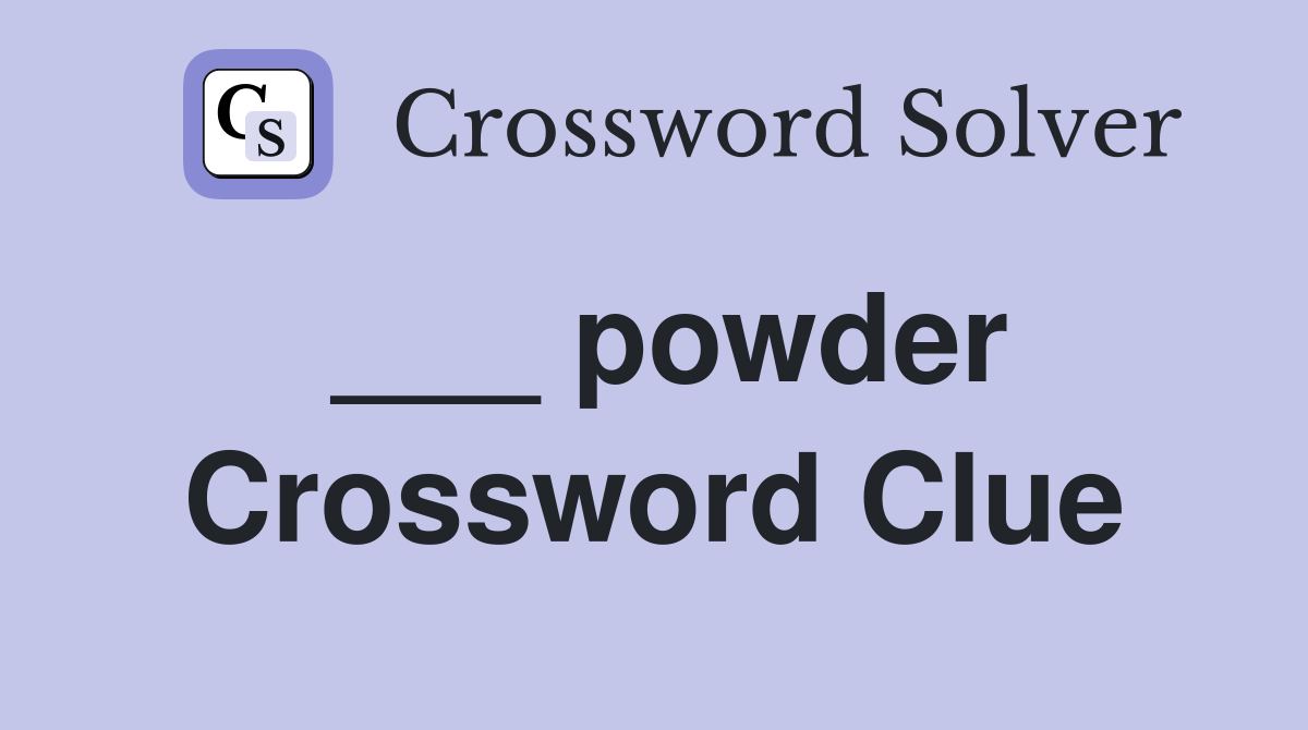 ___ powder Crossword Clue