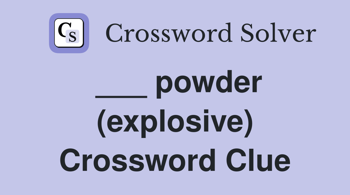 ___ powder (explosive) Crossword Clue