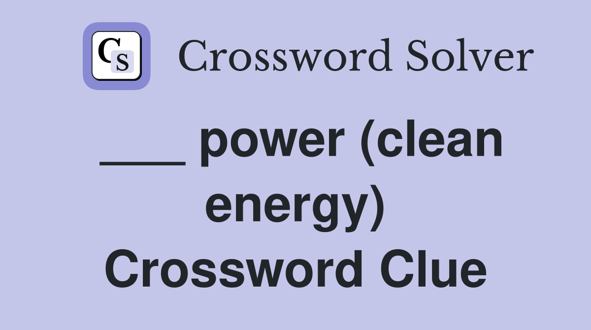 ___ power (clean energy) Crossword Clue