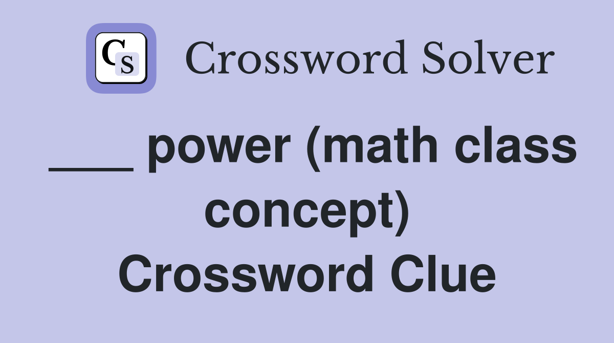 ___ power (math class concept) Crossword Clue
