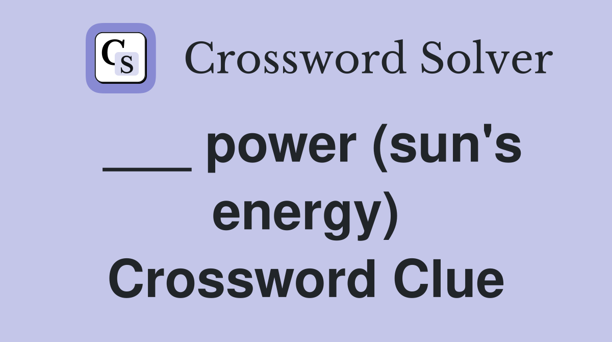 ___ power (sun's energy) Crossword Clue
