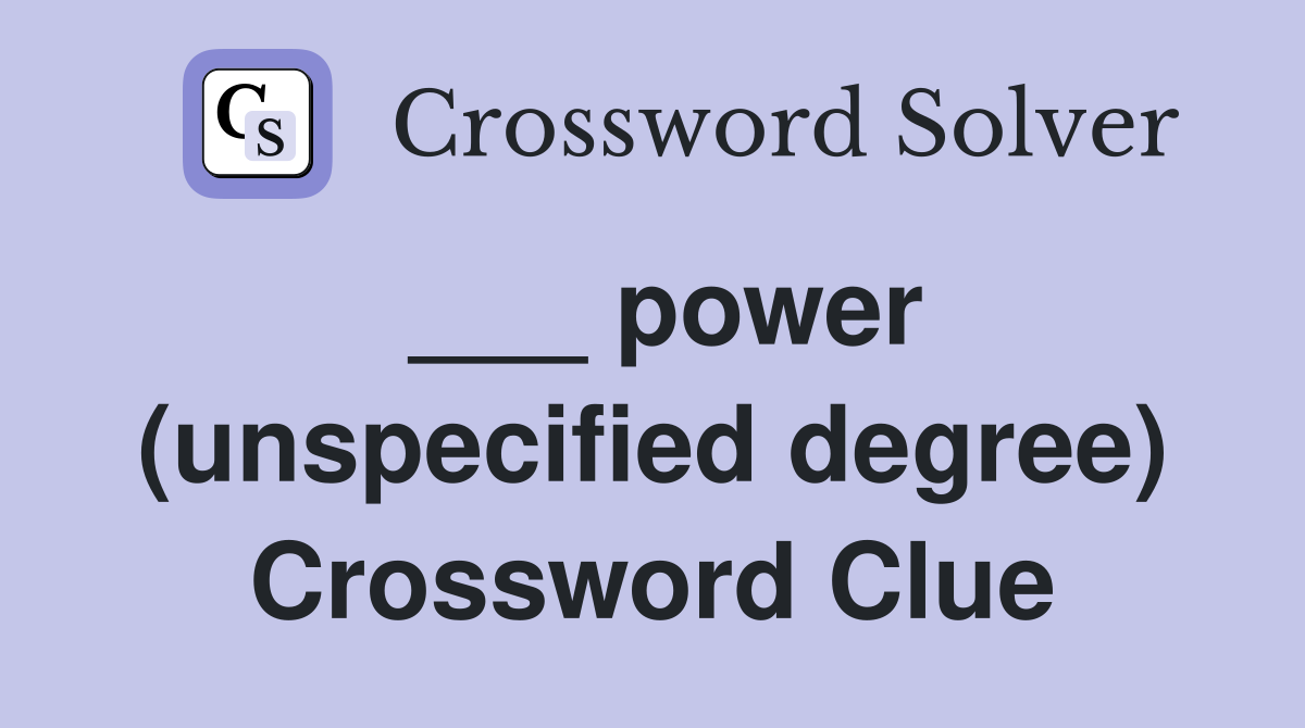 ___ power (unspecified degree) Crossword Clue