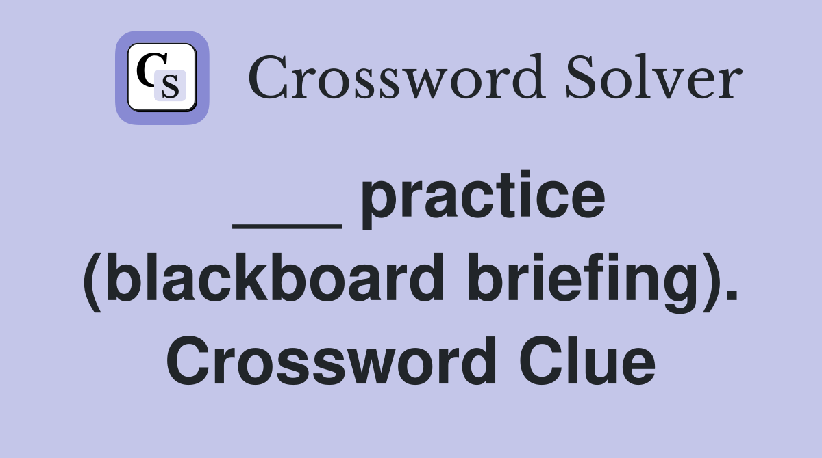 ___ practice (blackboard briefing). Crossword Clue