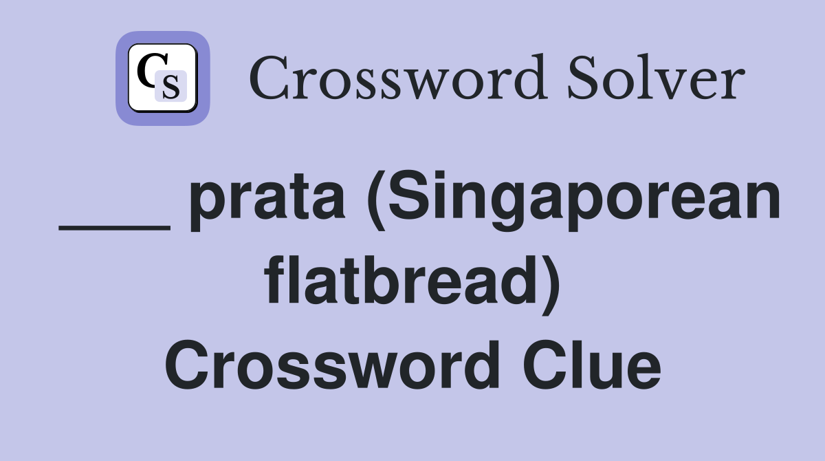 ___ prata (Singaporean flatbread) Crossword Clue