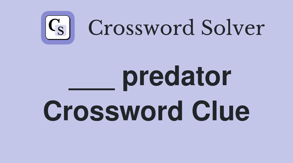 ___ predator Crossword Clue