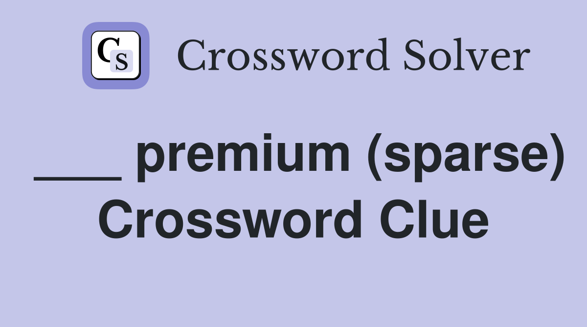 ___ premium (sparse) Crossword Clue