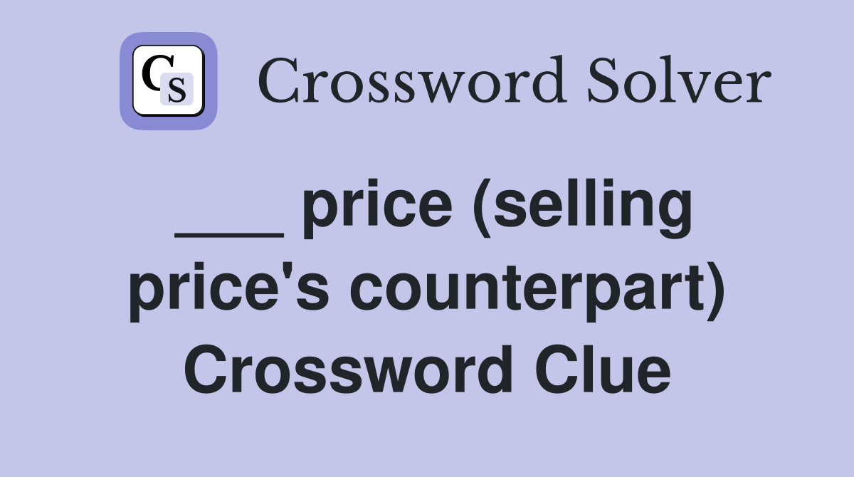 ___ price (selling price's counterpart) Crossword Clue