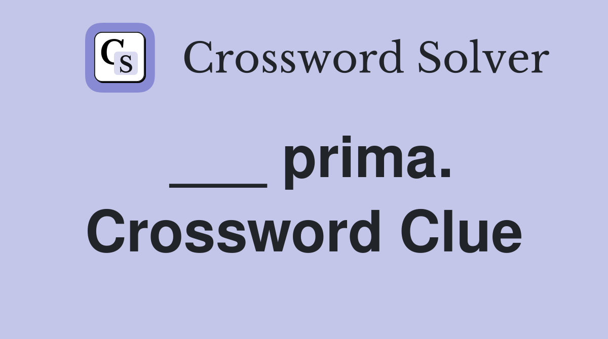 ___ prima. Crossword Clue