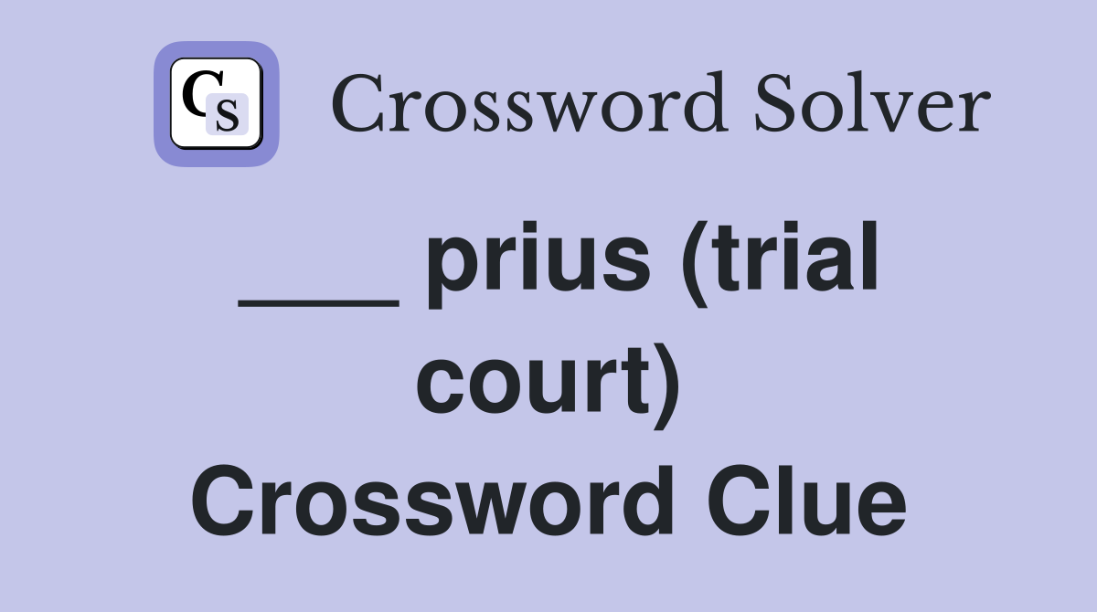 ___ prius (trial court) Crossword Clue