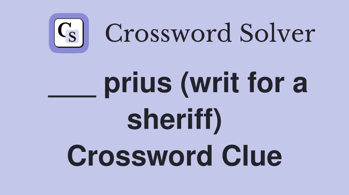 ___ prius (writ for a sheriff) Crossword Clue