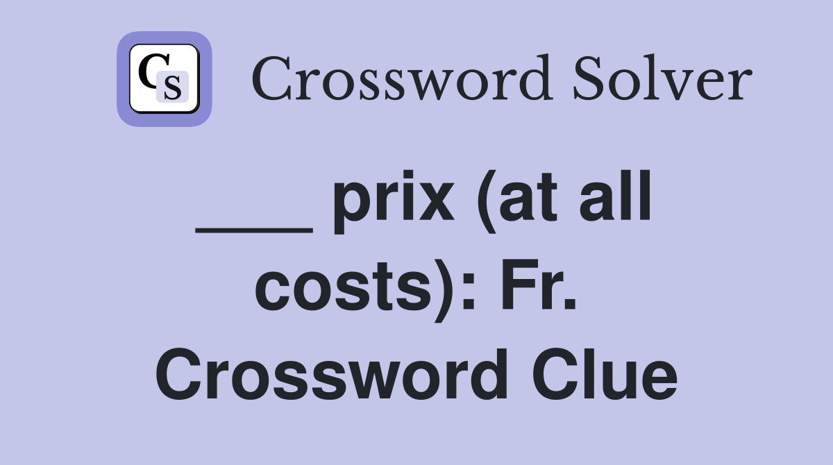 ___ prix (at all costs): Fr. Crossword Clue