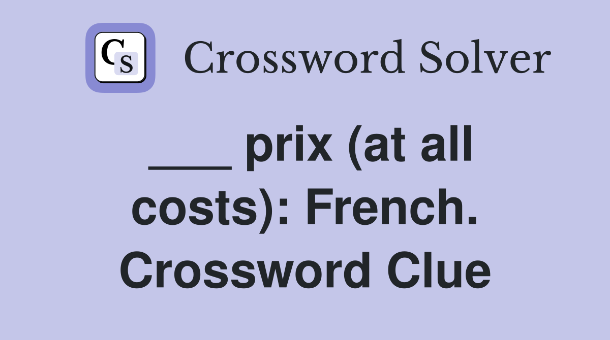 ___ prix (at all costs): French. Crossword Clue