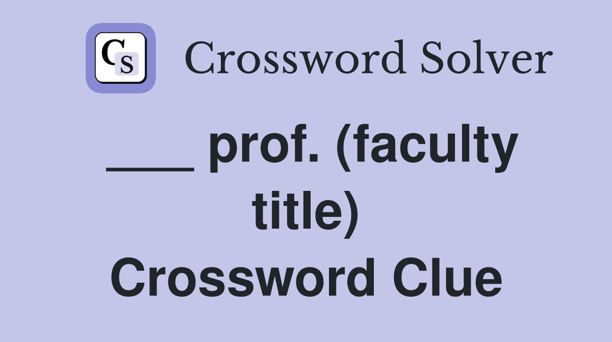 ___ prof. (faculty title) Crossword Clue