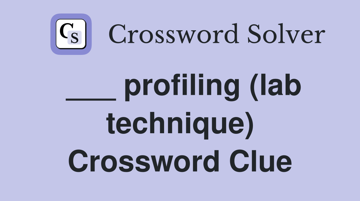 ___ profiling (lab technique) Crossword Clue
