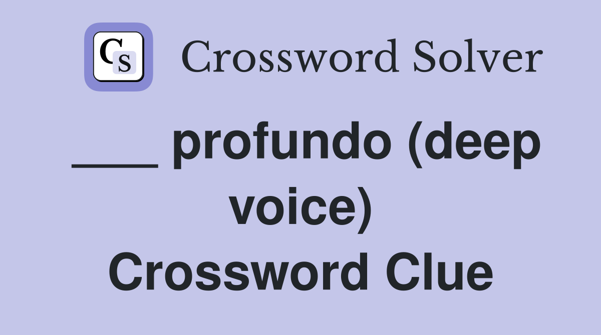 ___ profundo (deep voice) Crossword Clue