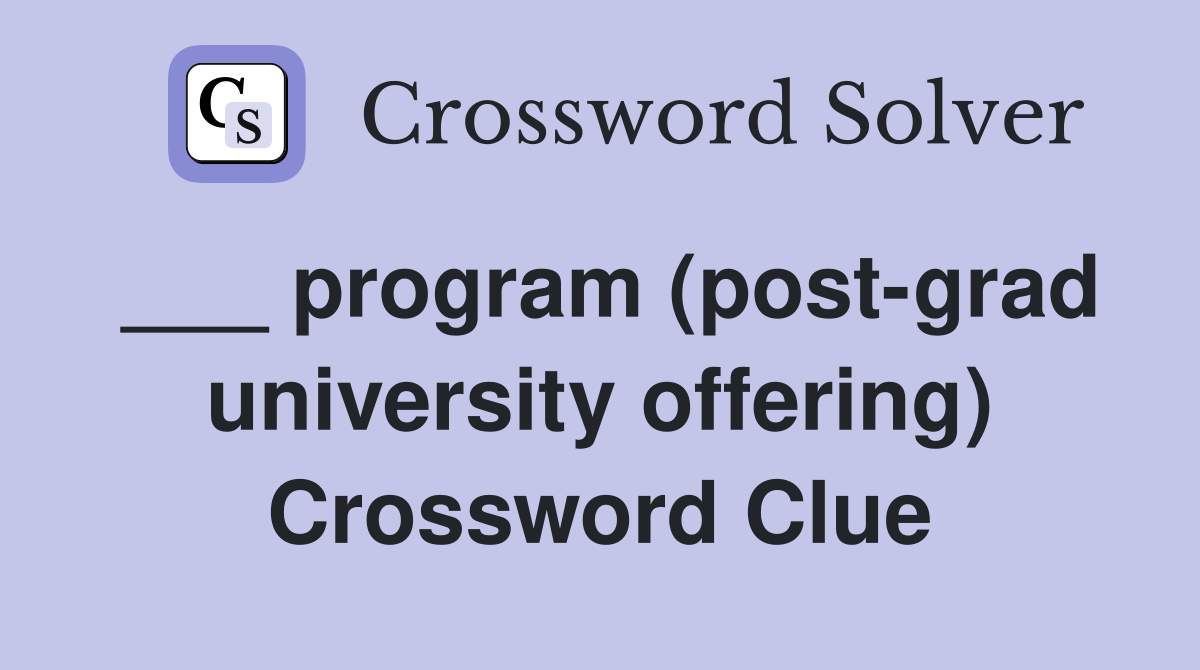 ___ program (post-grad university offering) Crossword Clue