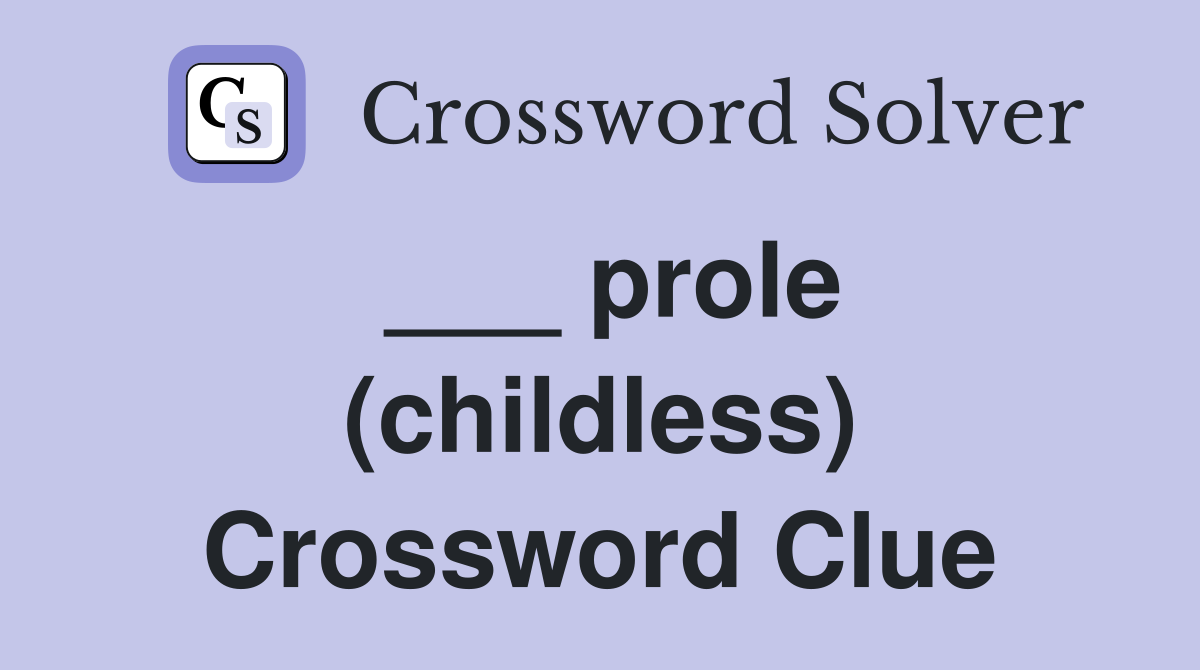 ___ prole (childless) Crossword Clue