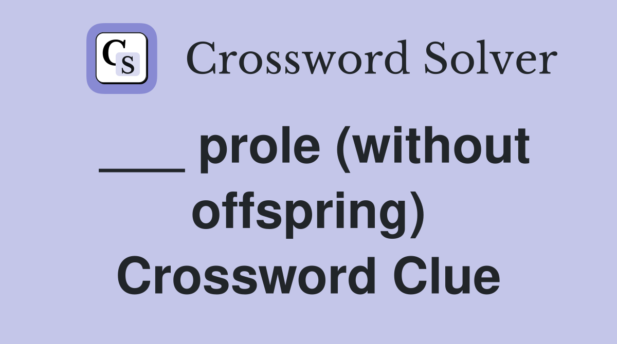 ___ prole (without offspring) Crossword Clue