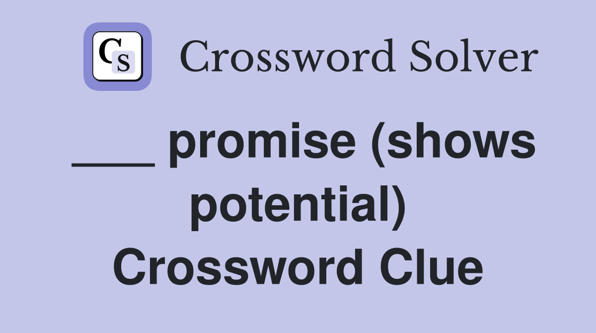 ___ promise (shows potential) Crossword Clue