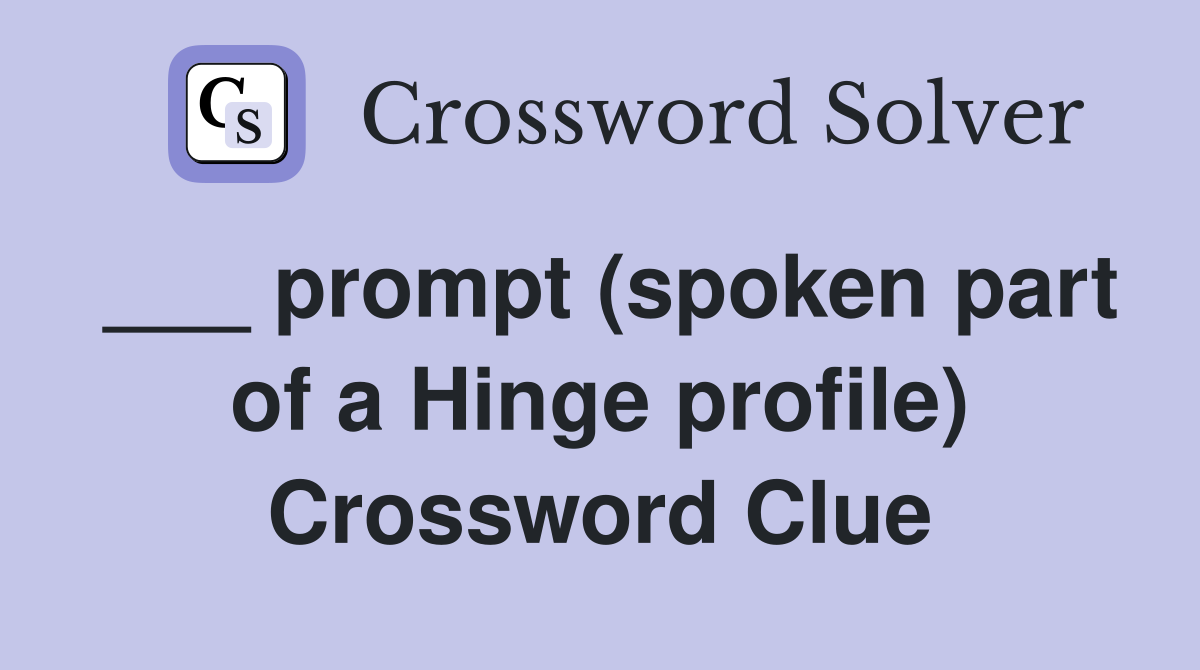 ___ prompt (spoken part of a Hinge profile) Crossword Clue