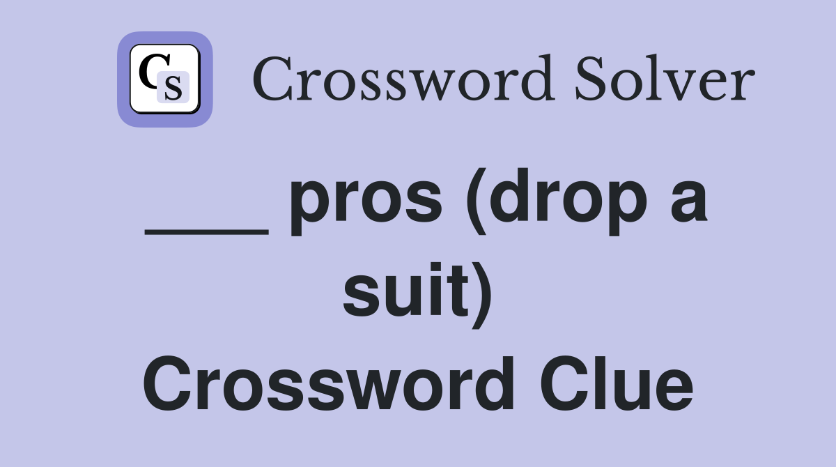 ___ pros (drop a suit) Crossword Clue