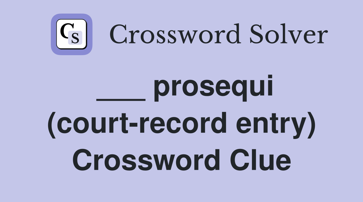 ___ prosequi (court-record entry) Crossword Clue