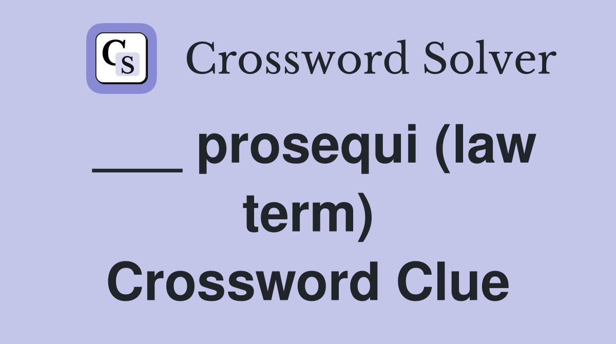 ___ prosequi (law term) Crossword Clue
