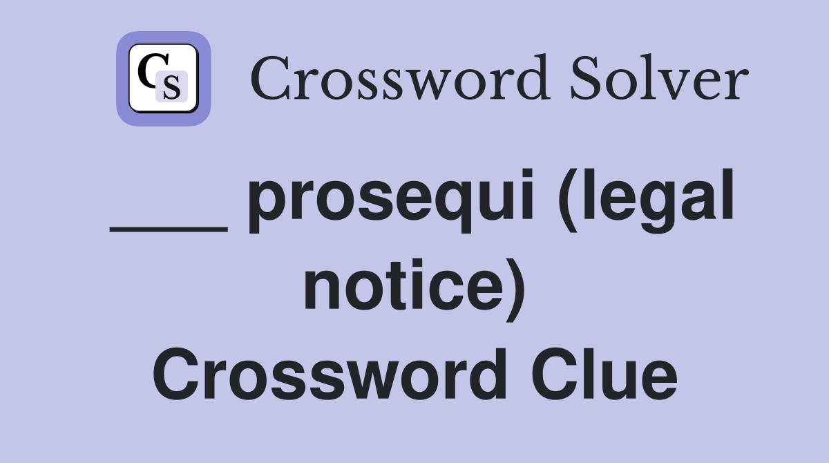 ___ prosequi (legal notice) Crossword Clue