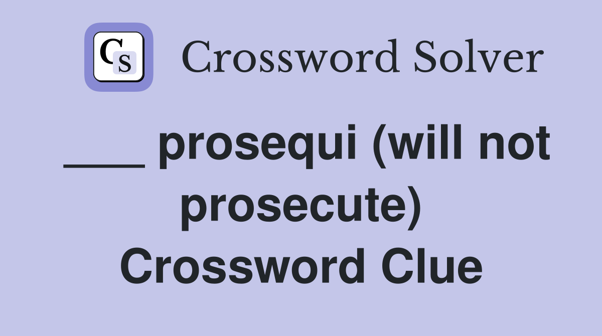 ___ prosequi (will not prosecute) Crossword Clue
