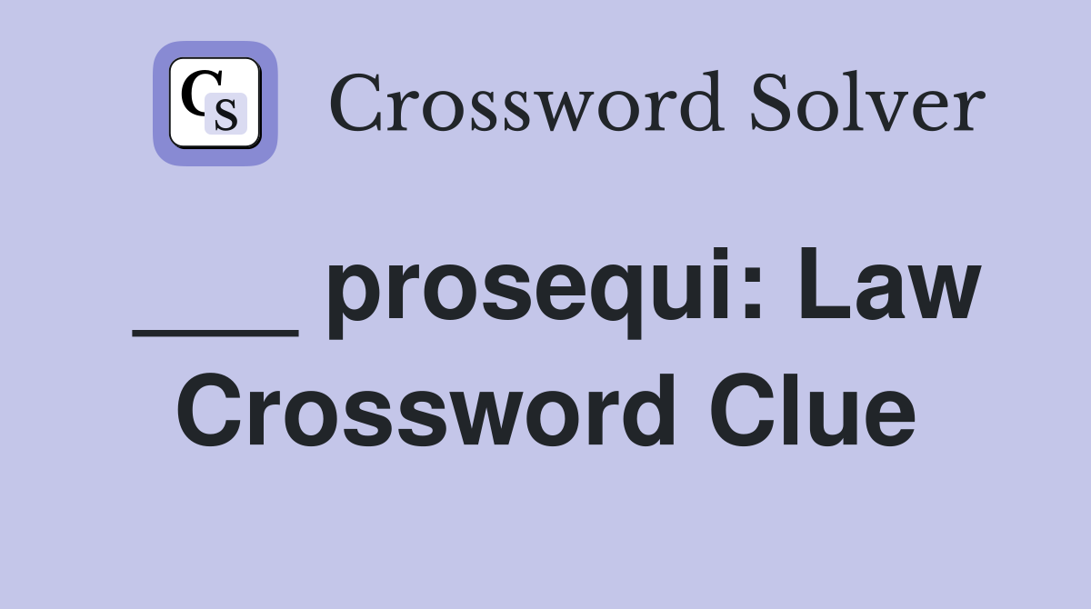 ___ prosequi: Law Crossword Clue